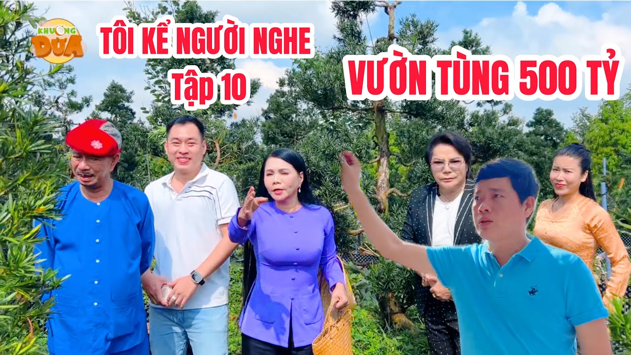 TÔI KỂ NGƯỜI NGHE Tập 10: Bảo Chung, Khương Dừa, Ngọc Huyền, Linh Tâm mê mẩn vườn tùng 500 tỷ