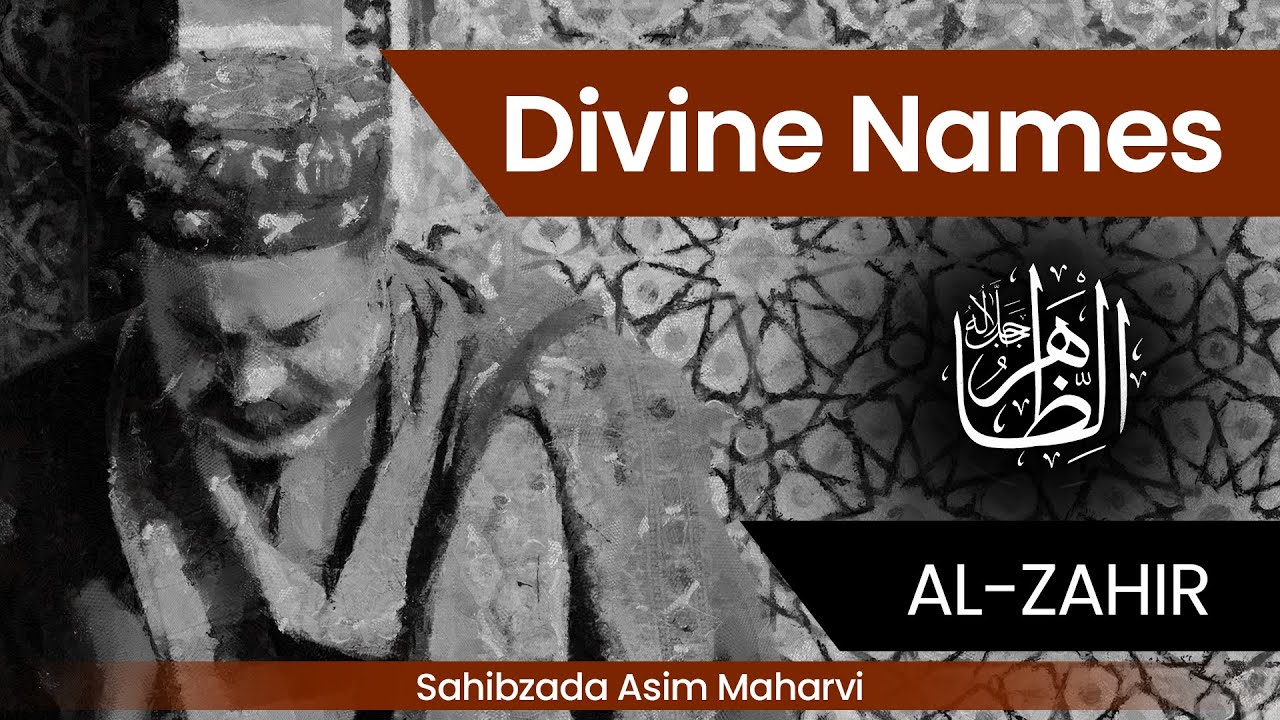 Al Zahir  | 99 Names of Allah | Divine Names explained by Sahibzada Asim Maharvi