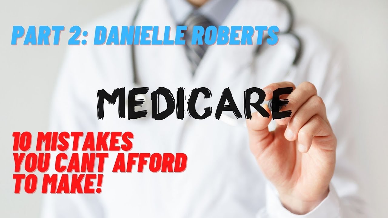 Part 2 Danielle Roberts Best Selling author of  10 Costly Medicare Mistakes You Can&rsquo;t Afford to Make