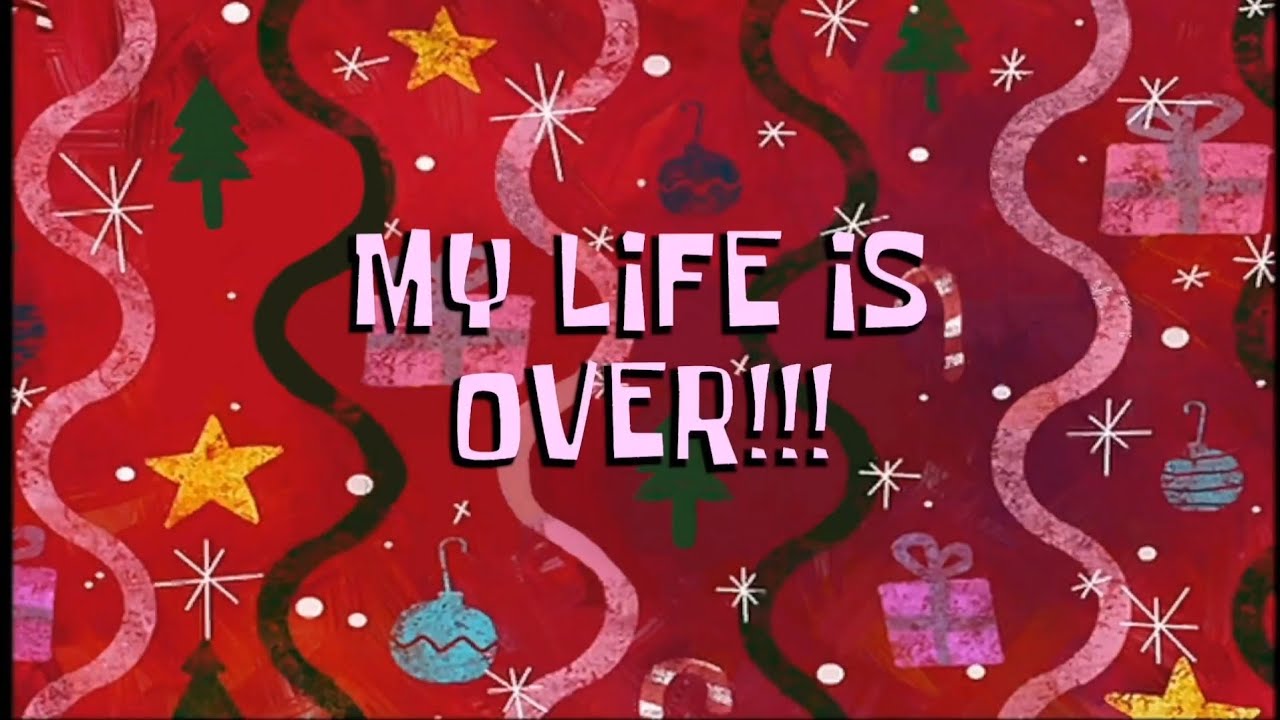 MY LIFE IS OVER!!!