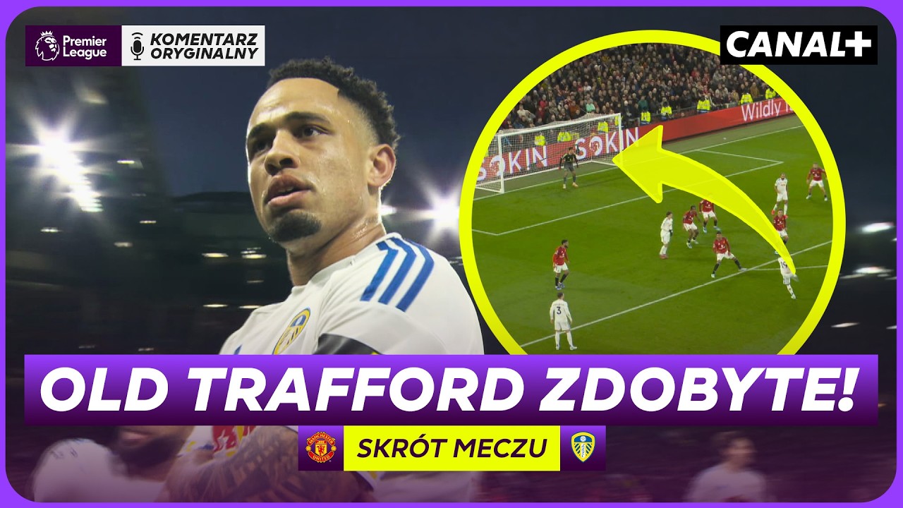 PROBLEMY MAN UNITED! LEEDS PISZE HISTORIĘ! MAN UNITED - LEEDS, SKR&Oacute;T MECZU