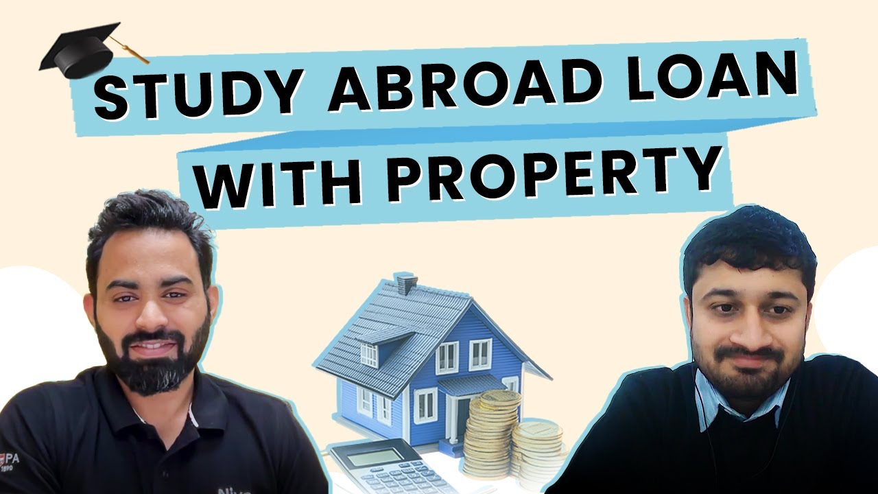 Study abroad loans Part 1: Loan with property | Complete guide with process & list of documents.