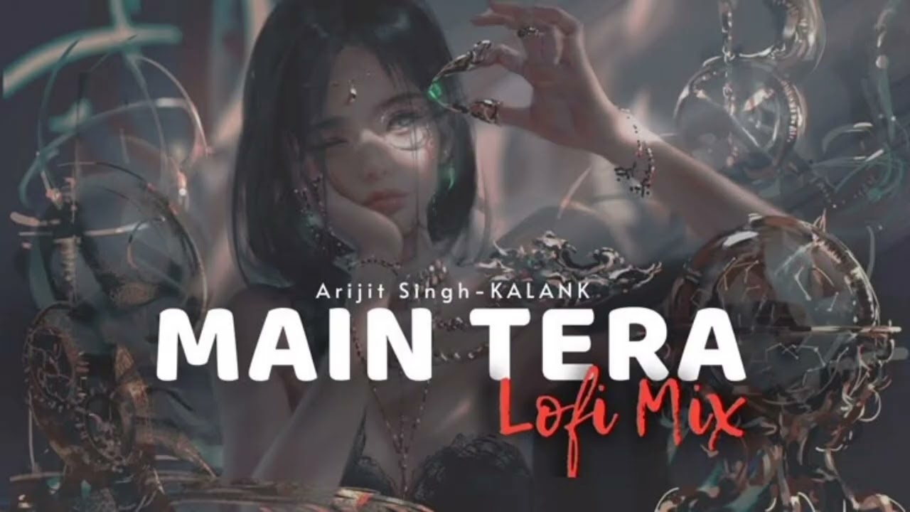 Main Tera – Lofi Mix | Slowed + Reverb | Soulful Love Vibes 💔✨