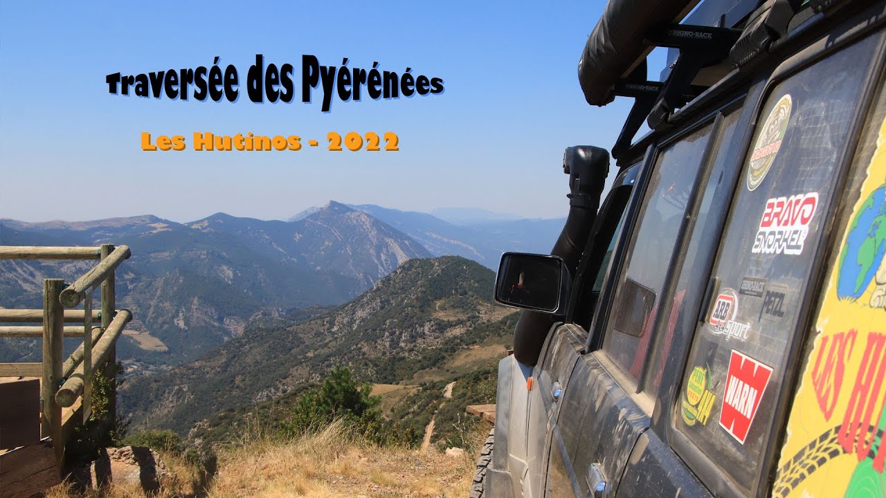 Traversée des Pyrénées en 4x4 - Les Hutinos - 2022