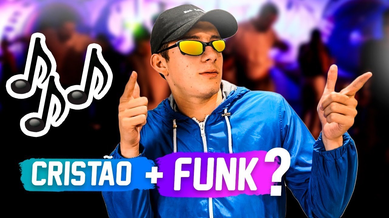 SOU CRISTÃO E ESCUTO FUNK?