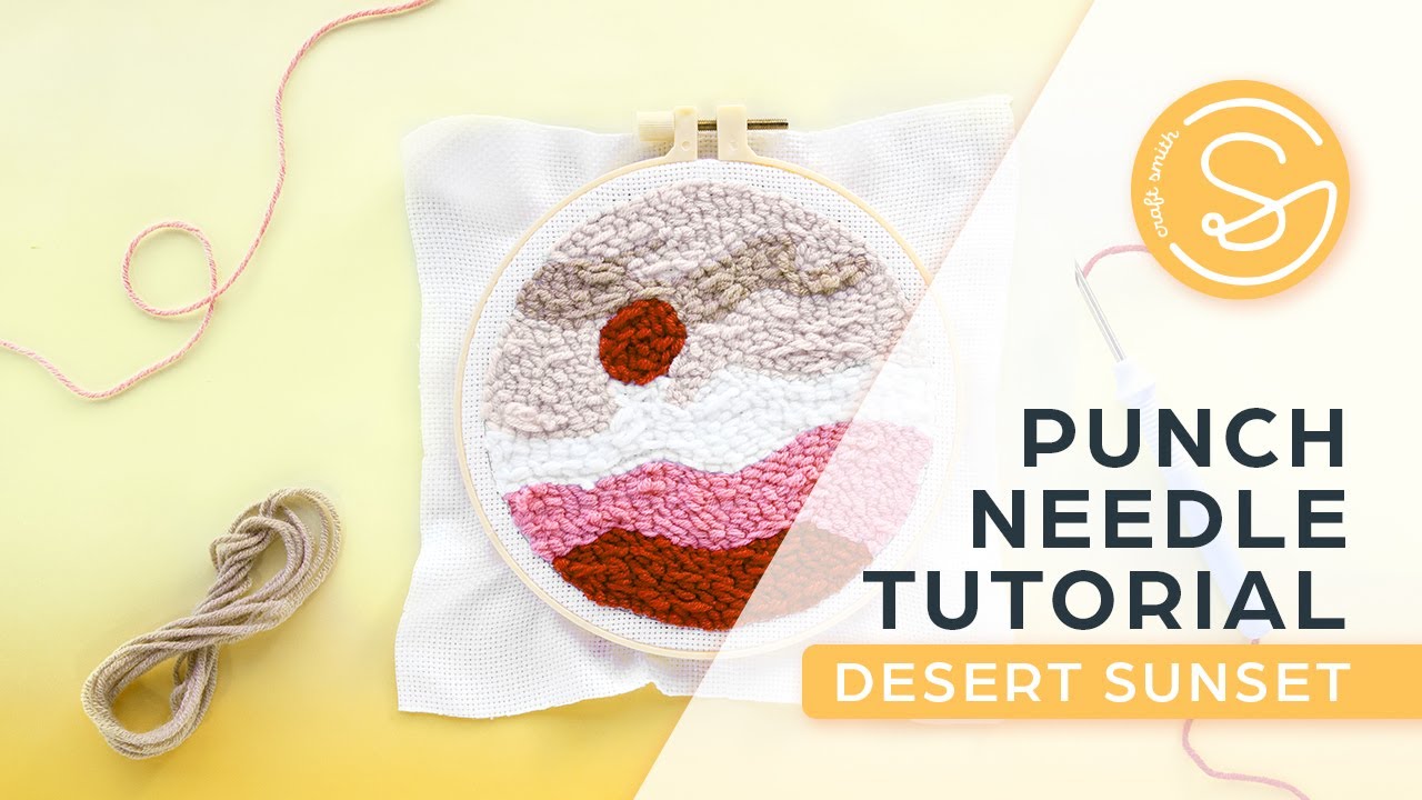 Punch Needle Tutorial - Beginner’s Guide by Craft Smith | DESERT SUNSET