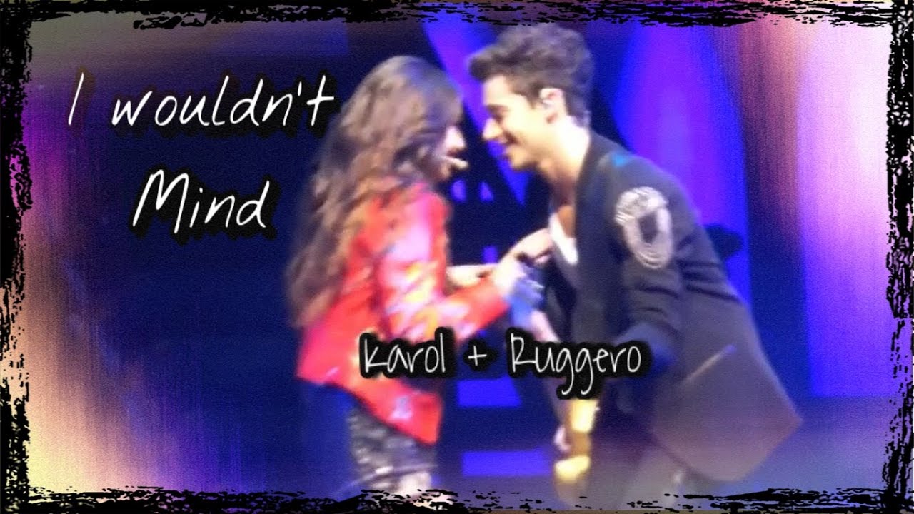 Karol + Ruggero |I Wouldn't Mind| Ruggarol