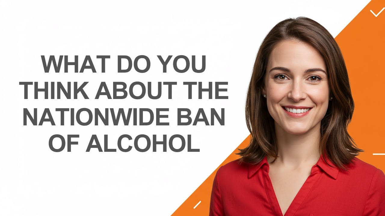 What Do You Think About The Nationwide Ban Of Alcohol - AshleyHowTo