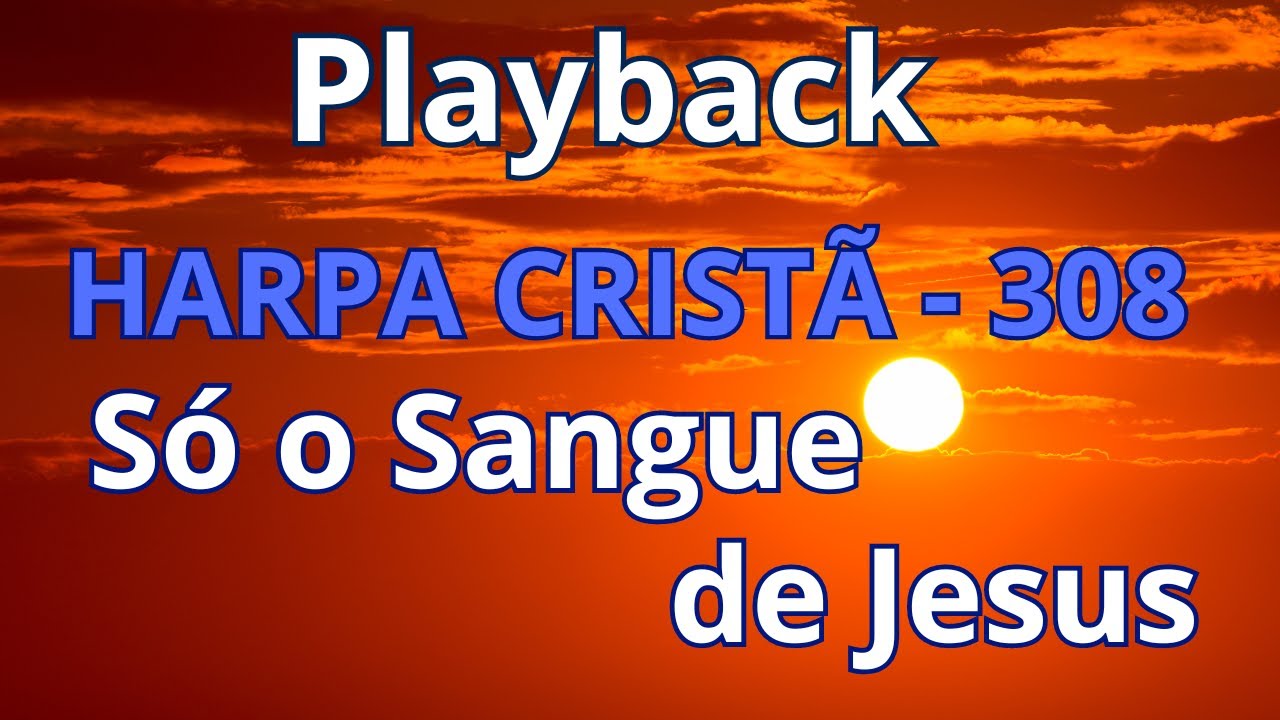 PLAYBACK - Harpa Crist&atilde; - 308 - S&oacute; o Sangue de Jesus - com letra