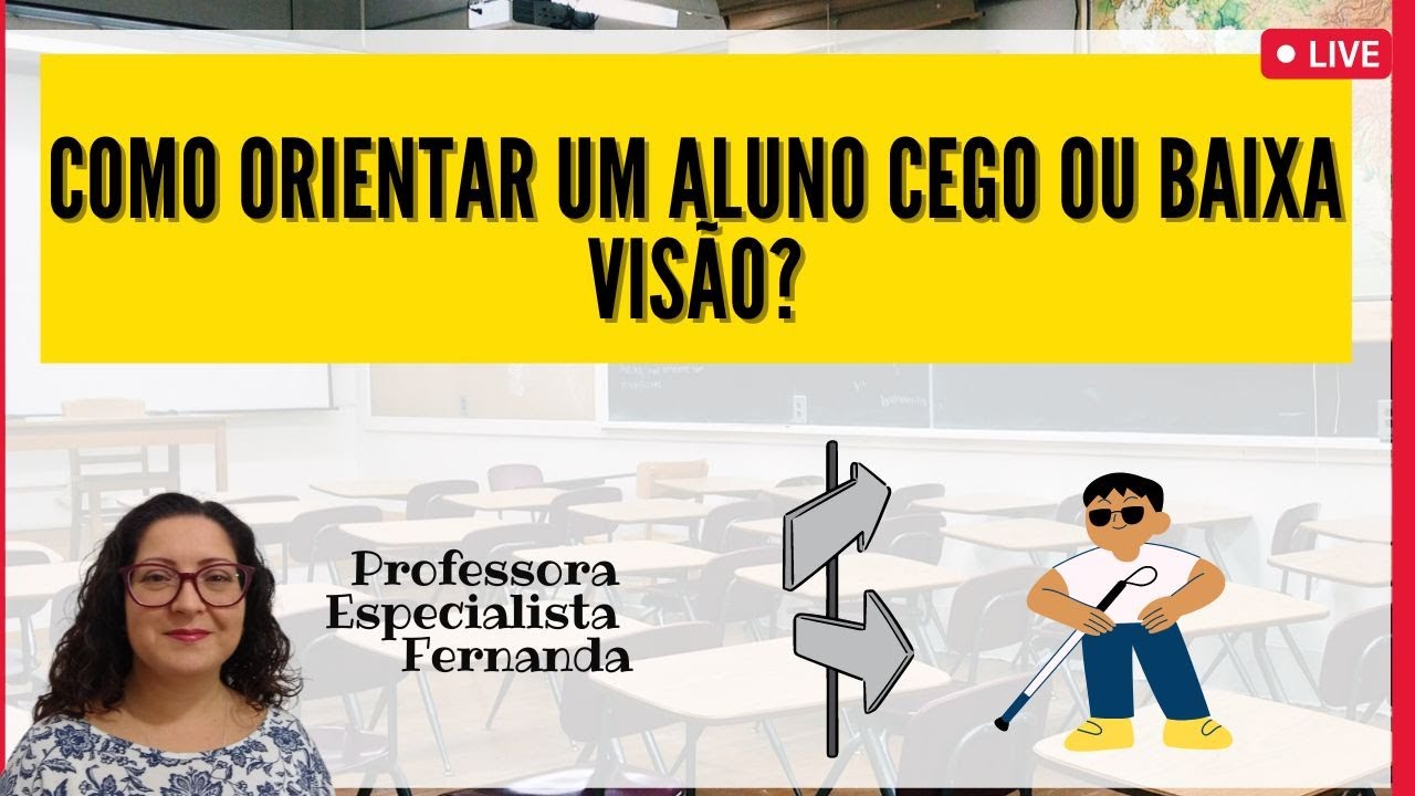🔴 LIVE 16 - Como aprender a orientar seu aluno cego ou de baixa visão?