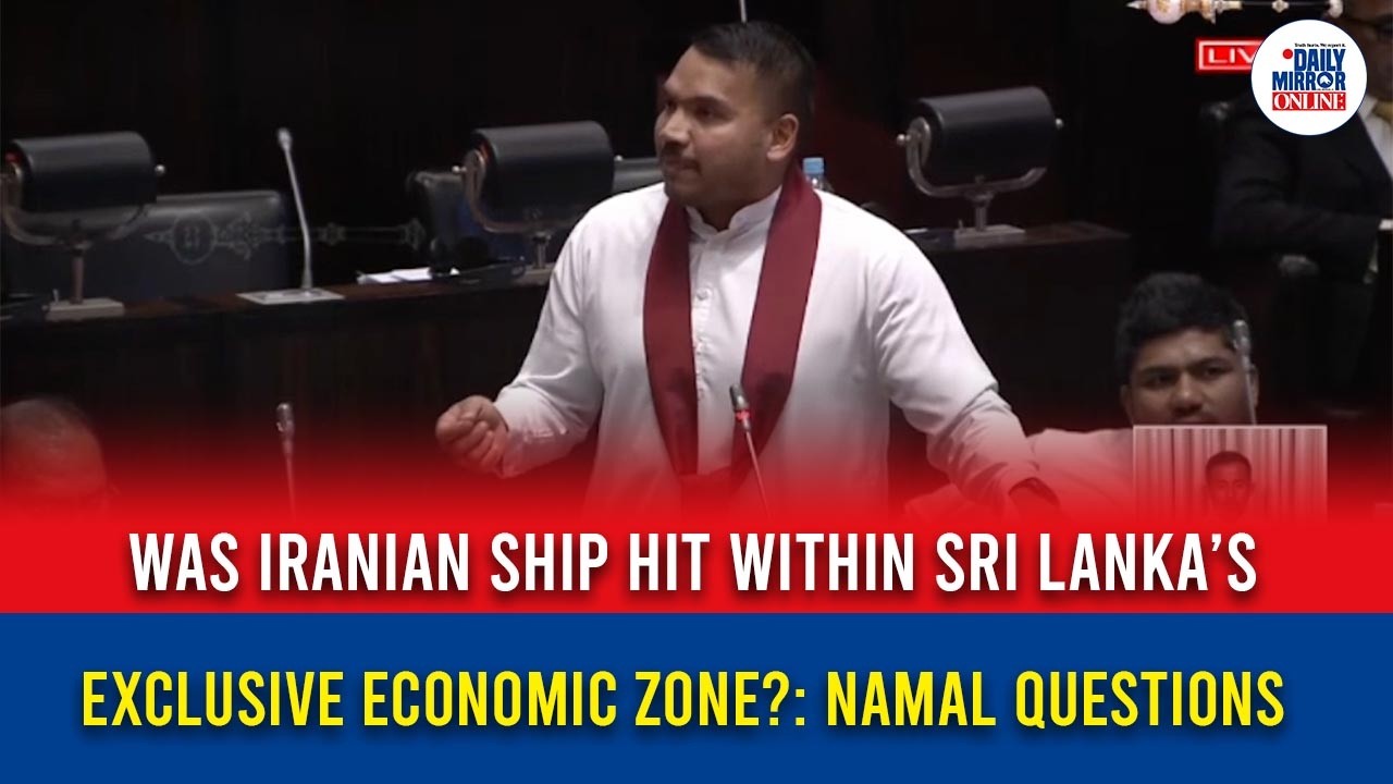 Was Iranian ship hit within Sri Lanka’s exclusive economic zone?: Namal questions