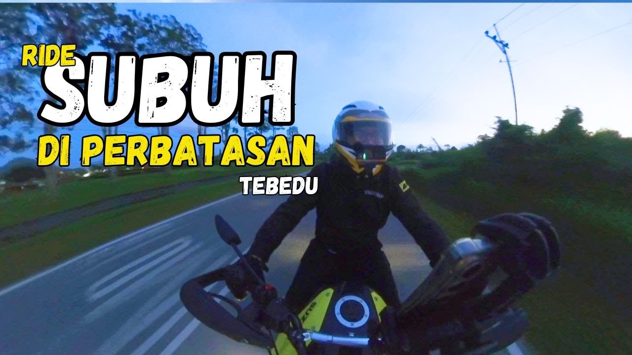 Ride Waktu Subuh Ke Perbatasan Malaysia - Indonesia (Tebedu)