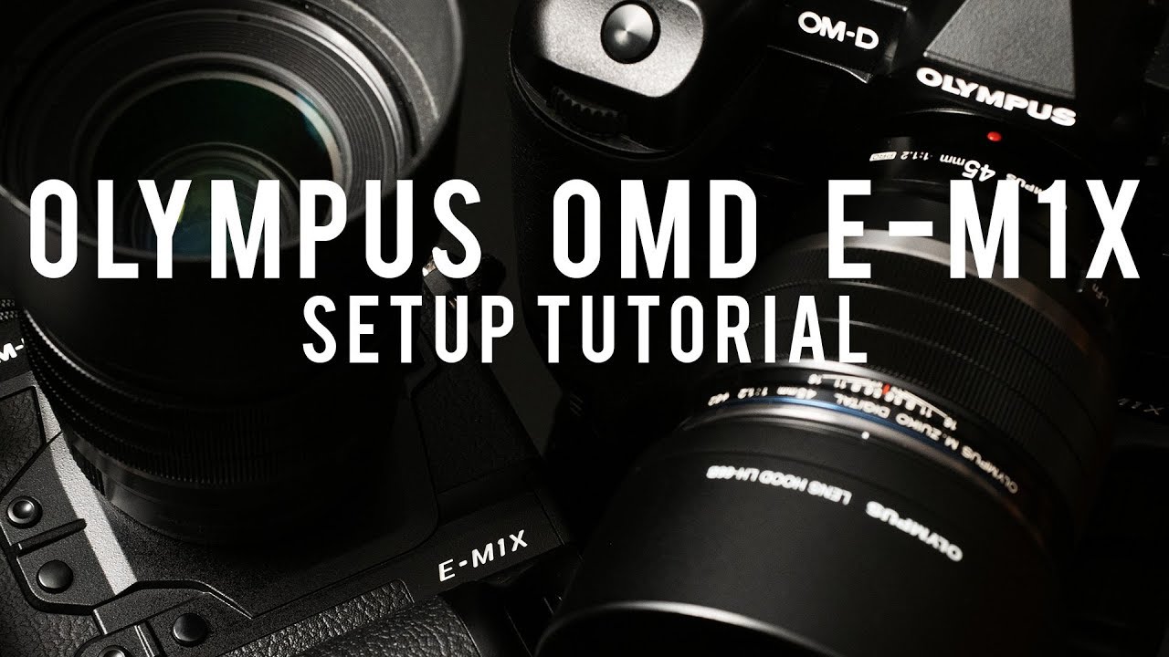 Olympus EM1X Setup Tutorial