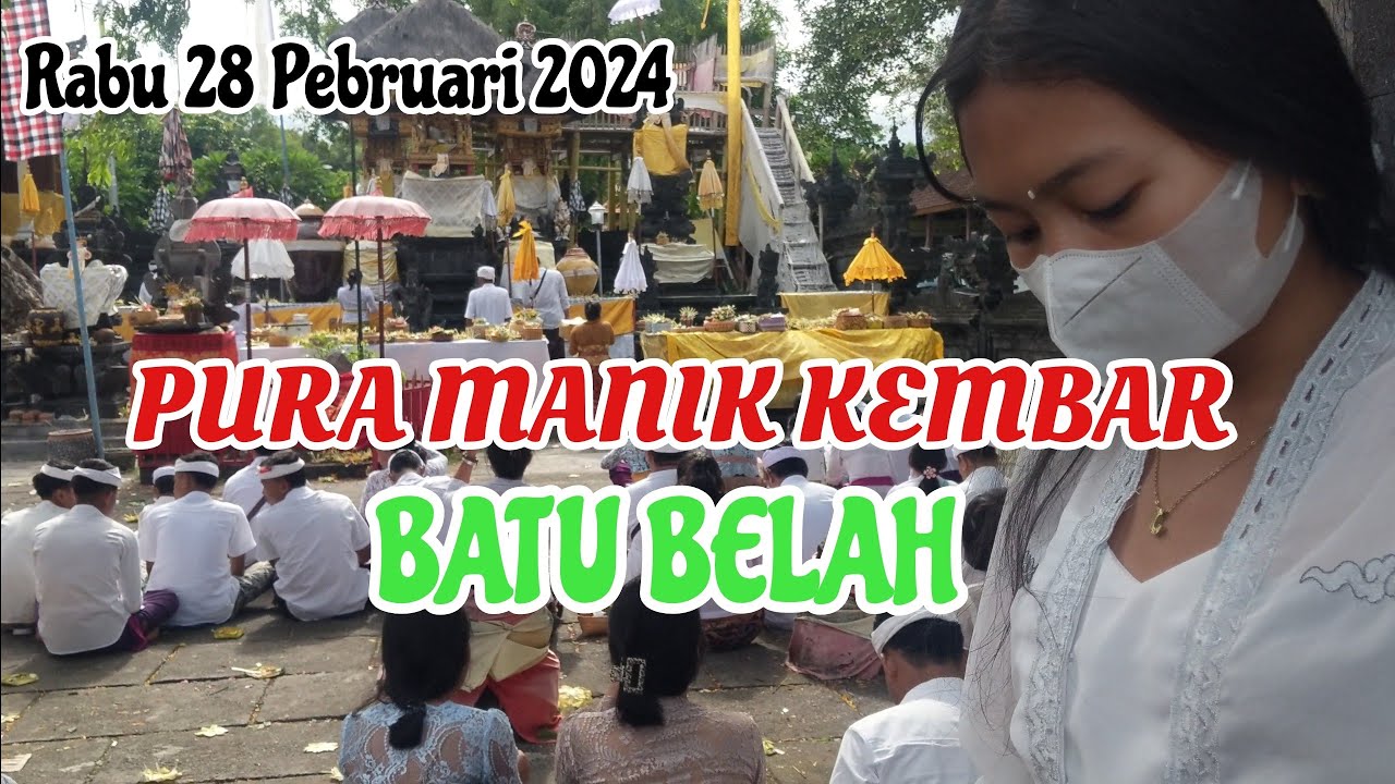 PURA MANIK KEMBAR BATU BELAH  RAINAN JAGAT GALUNGAN  RABU  28 PEBRUARI 2024....