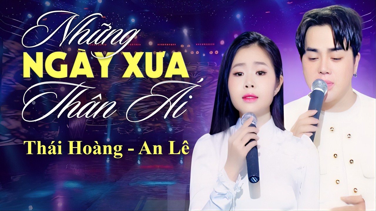 Những Ngày Xưa Thân Ái - Thái Hoàng, Mỹ Nhân Bolero An Lê | Cặp Đôi Song Ca Được Yêu Thích Nhất