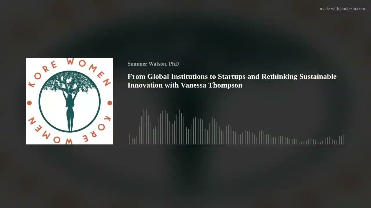 From Global Institutions to Startups and Rethinking Sustainable Innovation with Vanessa Thompson