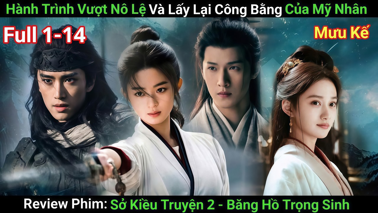 [Review Phim] Sở Kiều Truyện Phần 2 - Băng Hồ Trọng Sinh | Phim Cổ Trang V&otilde; Thuật Kiếm Hiệp Hay