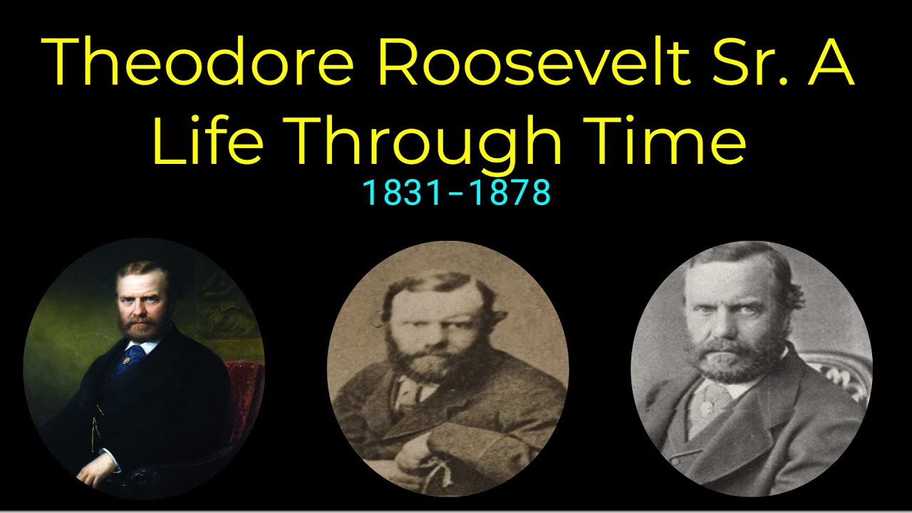 Theodore Roosevelt Sr.: A Life Through Time - (1831-1878)