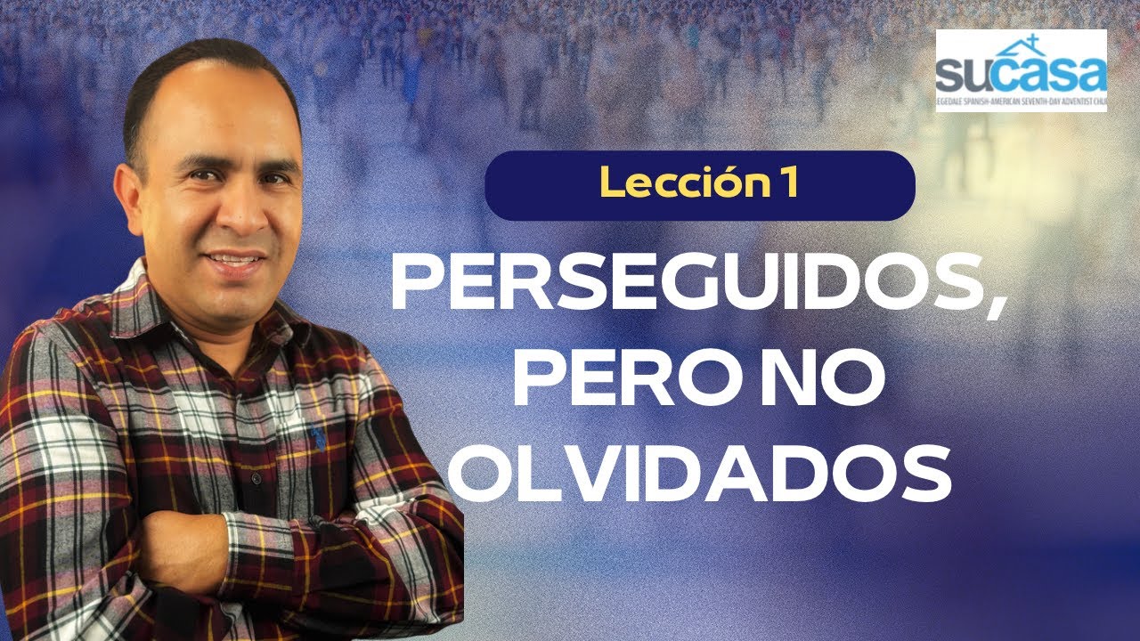 Lección 1: Perseguidos, pero no olvidados