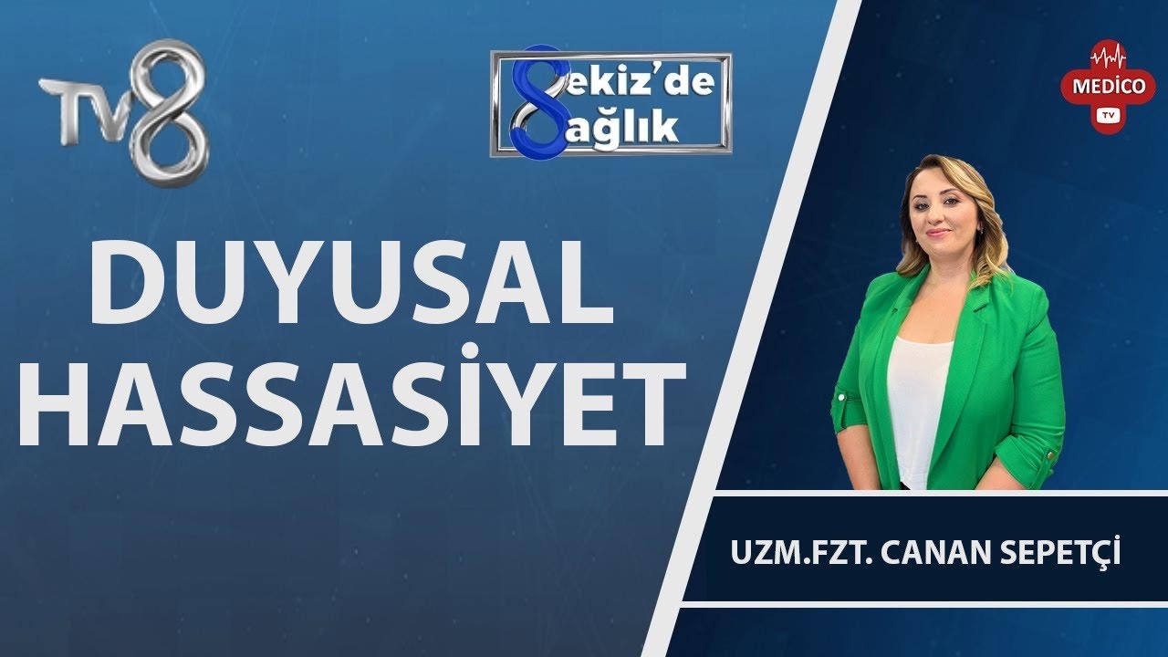 Duyusal Hassasiyet Nedir? | Uzm. Fzt. Canan Sepetçi | 8'de Sağlık