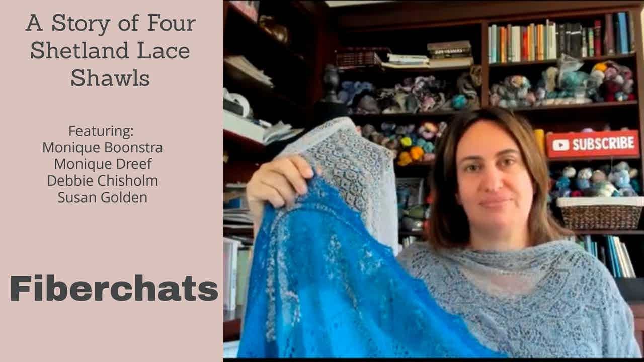 A Story Of 4 Shetland Lace Shawls, A Special Presentation | Fiberchats