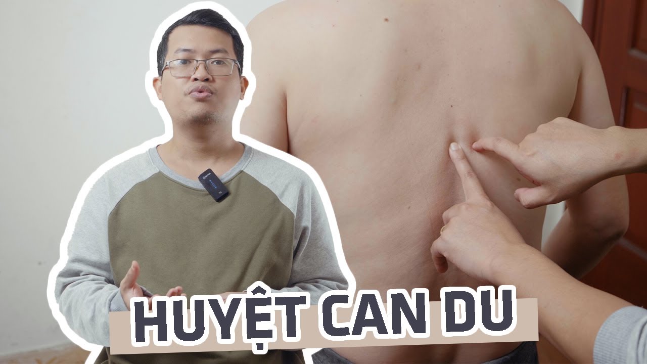 Huyệt Can du: Vị trí, công dụng và một số lưu ý khi day bấm