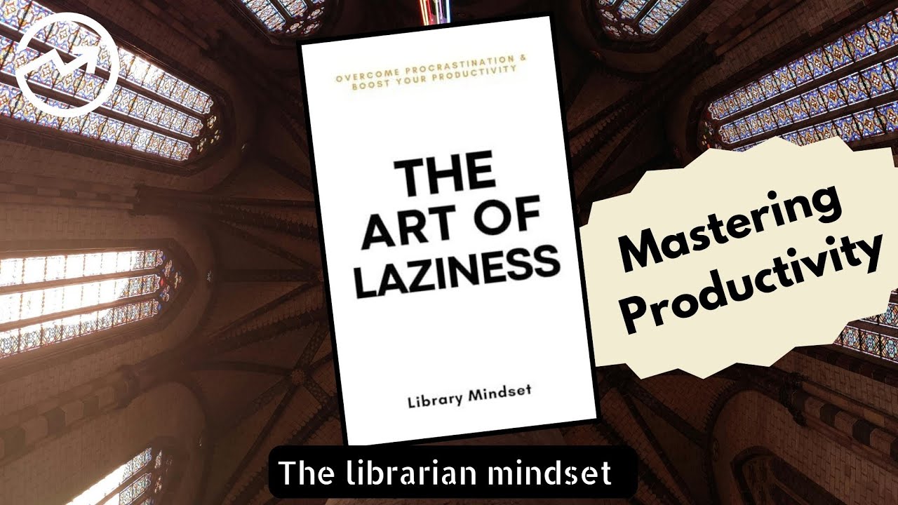 The Art of Laziness - Overcoming Procrastination | Book Summary | The Librarian Mindset.