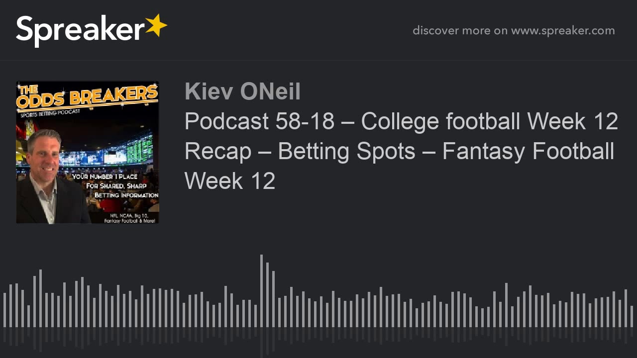 Podcast 58-18 &ndash; College football Week 12 Recap &ndash; Betting Spots &ndash; Fantasy Football Week 12 (part 2 of