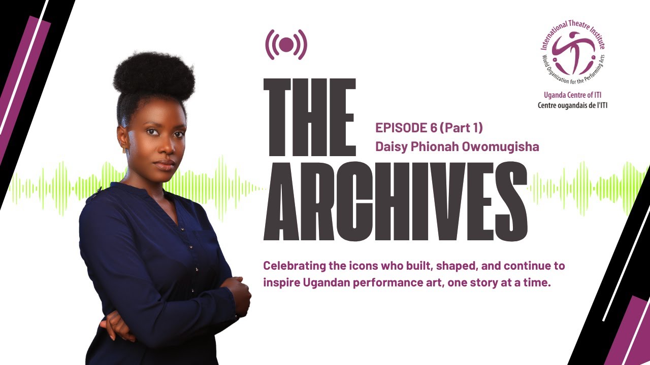 The Archives Podcast Episode 6 ft. Daisy Phionah Owomugisha PART 1