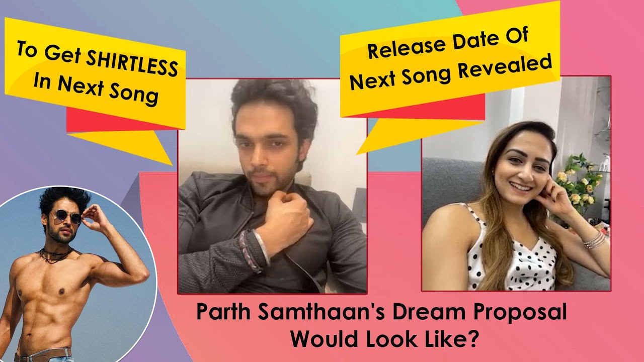 Parth Samthaan REVEALS His 'Dream Proposal' | Shirtless In Next Song, Release Date Out!