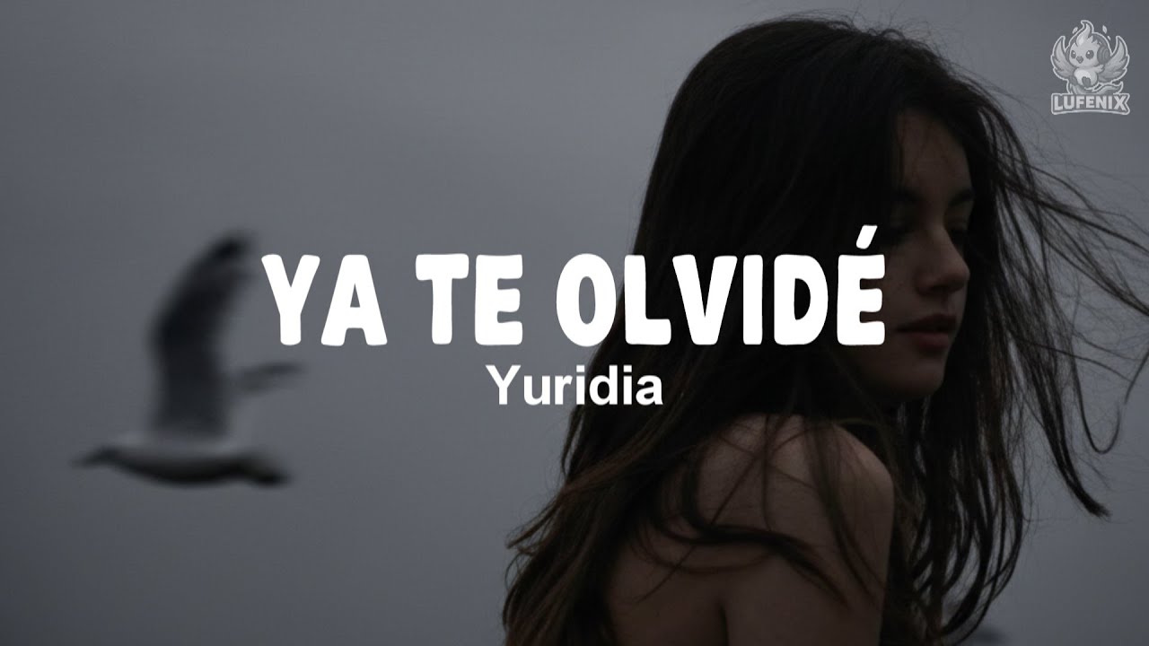 Yuridia - Ya Te Olvidé (Letra)