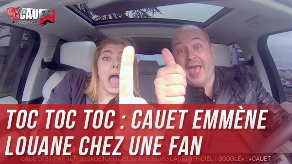 CAUET EMMÈNE LOUANE CHEZ UNE FAN - TOC TOC TOC #2 (Partie 1)