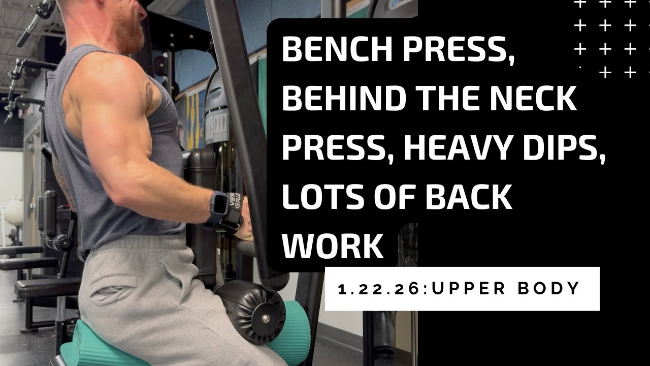 01.22.26 Upper Body: Bench Press, Shoulders, Spider Curls (rehab), Behind the Neck Press, Dips
