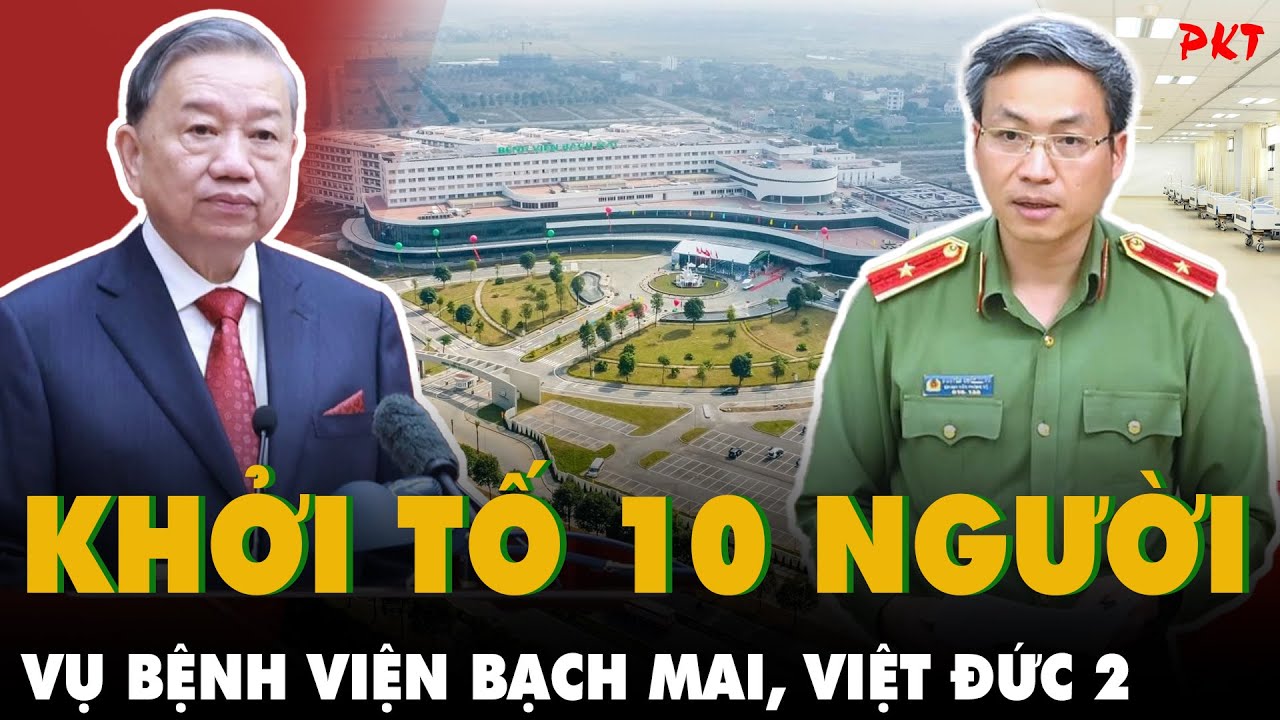 NÓNG CUỐI NĂM: Vụ Bệnh viện Bạch Mai, Việt Đức 2 ĐÃ KHỞI TỐ 10 BỊ CAN, gây lãng phí 762 tỷ đồng |PKT