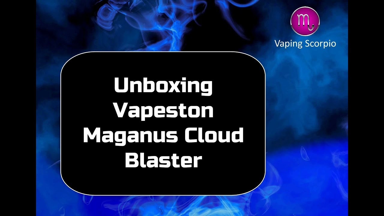 Unboxing Vapeston Maganus Cloud Blaster