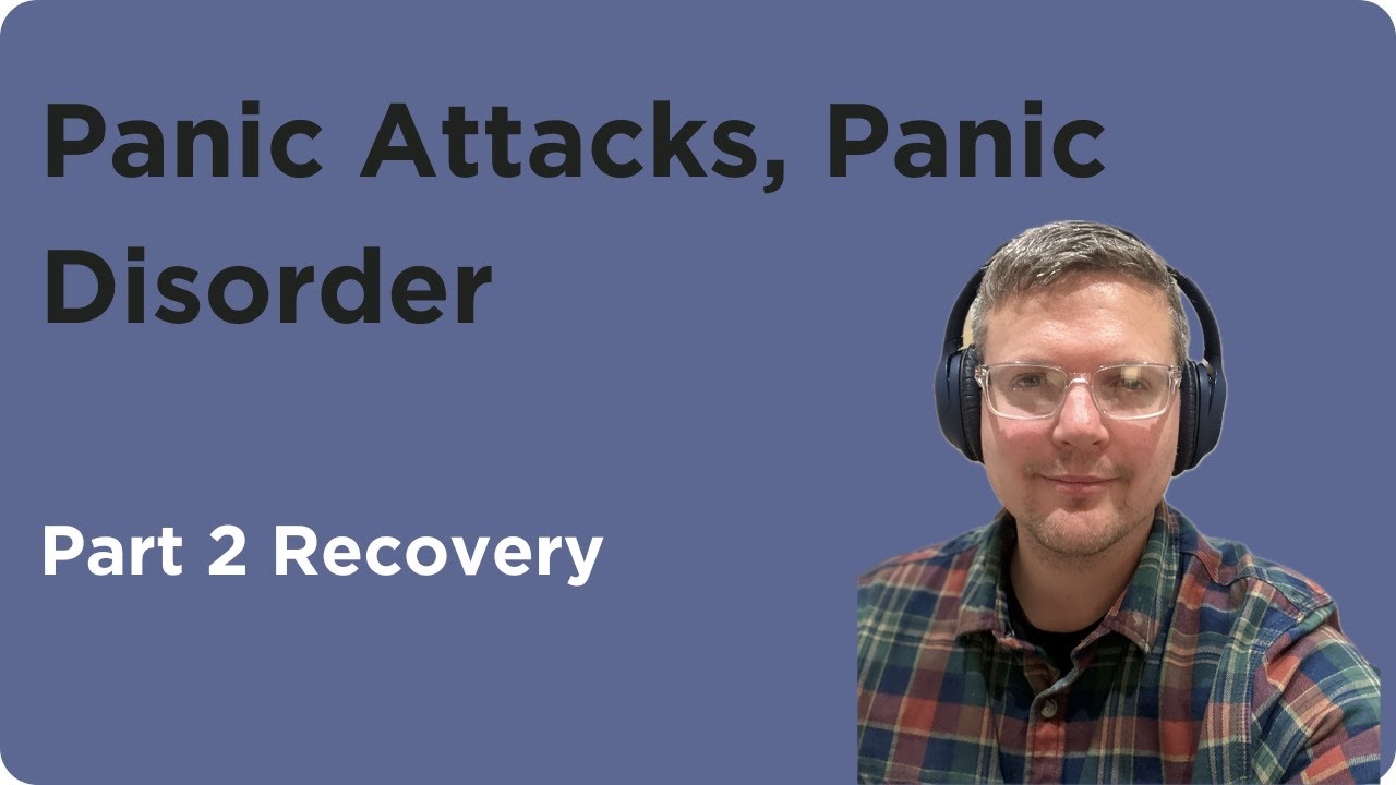 Panic Attacks, Panic Disorder 2 Recovery