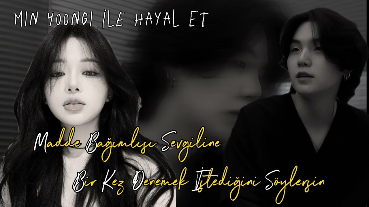 Min Yoongi İle Hayal Et //~ᴍᴀᴅᴅᴇ ʙᴀɢ̆ıᴍʟısı sᴇᴠɢɪʟɪɴᴇ ʙɪʀᴋᴇᴢ ᴅᴇɴᴇᴍᴇᴋ ɪsᴛᴇᴅɪɢ̆ɪɴɪ sᴏ̈ʏʟᴇʀsɪɴ~\\ [1-0]