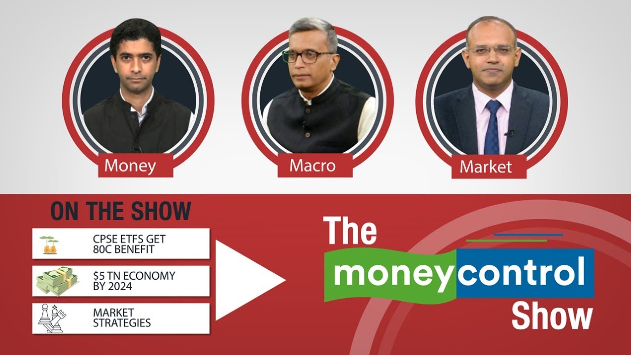 The Moneycontrol Show │CPSE ETFs Get 80C Benefit, $5Tn Economy by 2024, Market Strategies