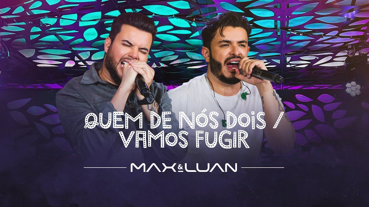 Quem de Nós Dois / Vamos Fugir - Max e Luan | Esqueminha II