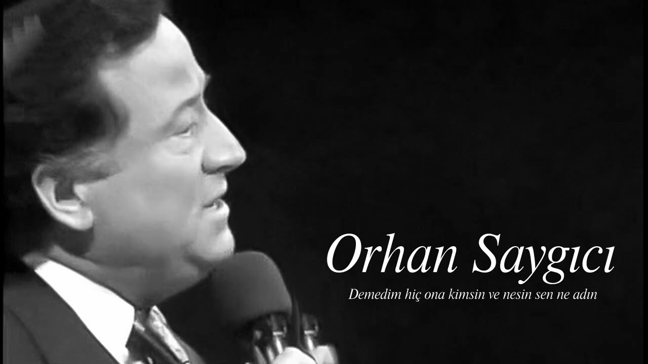 Orhan Saygıcı ~ Demedim hiç ona kimsin ve nesin sen ne adın
