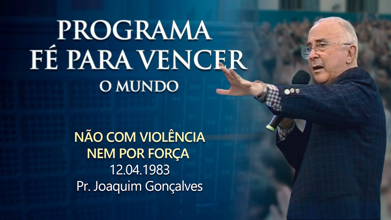 12.04.1983 - NÃO COM VIOLÊNCIA NEM POR FORÇA - Pr. Joaquim Gonçalves