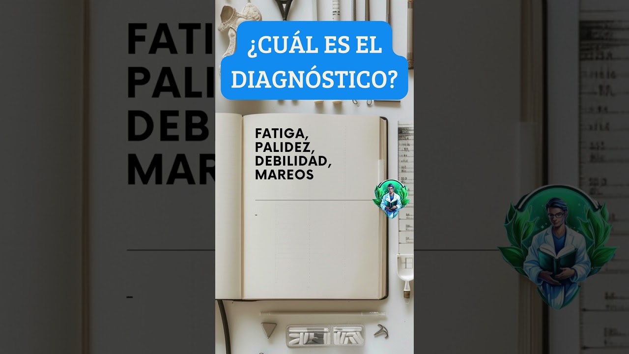 👨&zwj;⚕️Diagnostica... Fatiga, palidez, debilidad, mareos