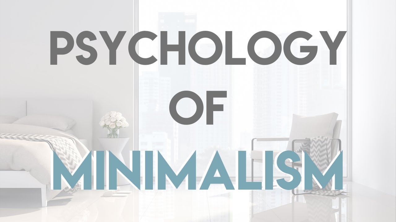The Psychology of Minimalism and How it Changes Everything