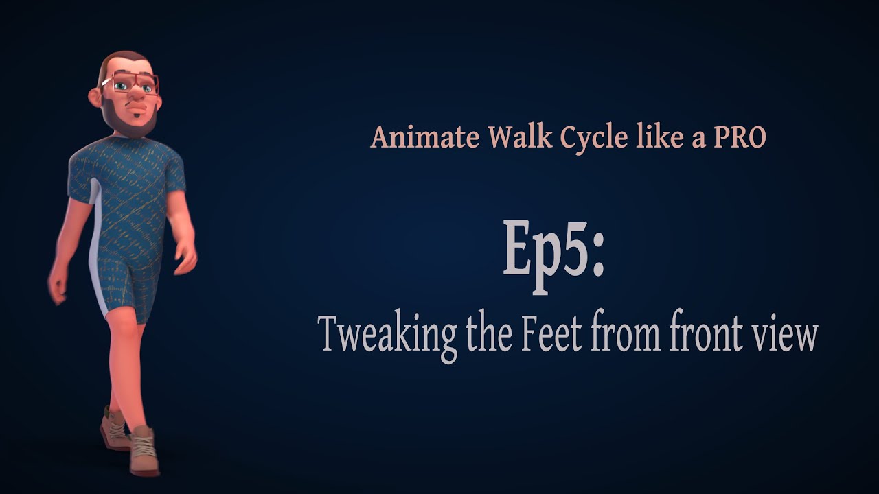 How to properly Animate A Walk Ep5:  Tweaking the Feet from front view