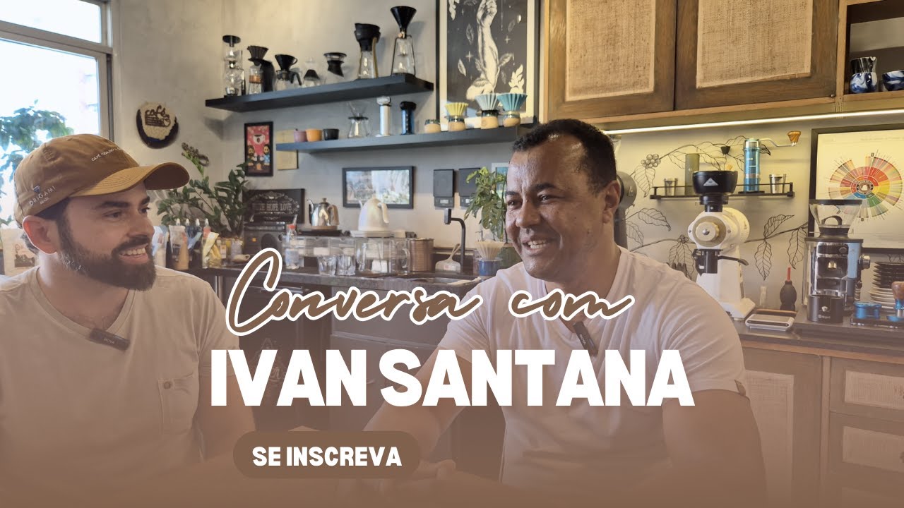 Bate-papo com Ivan Santana produtor de cafés especiais
