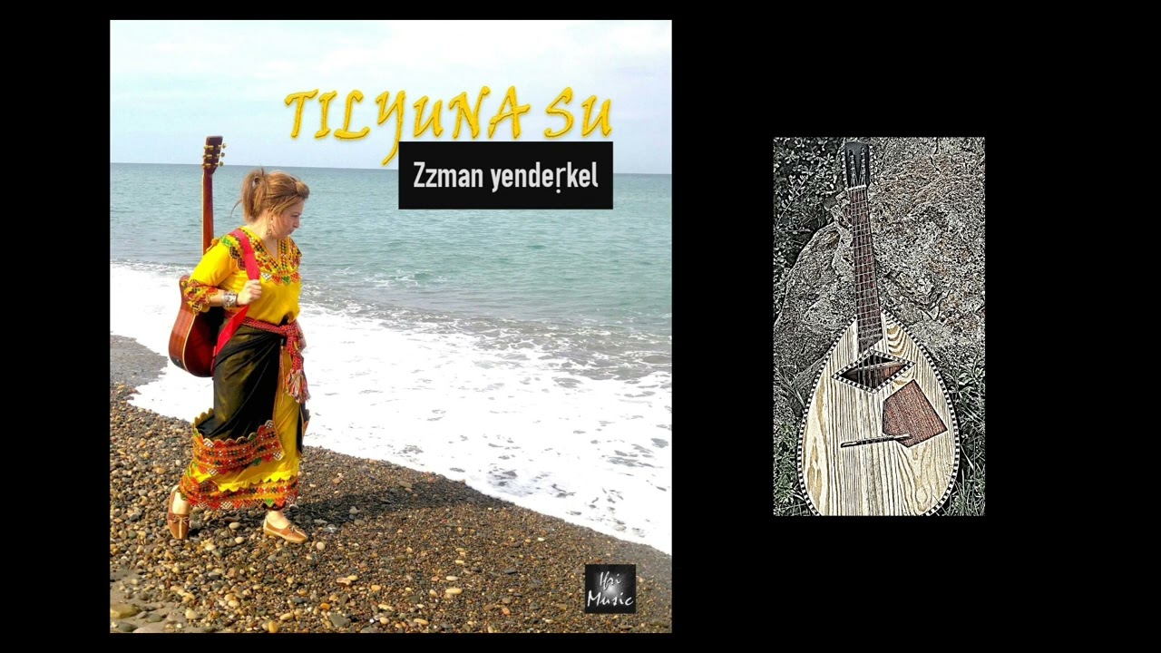 TILYUNA SU - Zzman yendeṛkel _ Tizlit