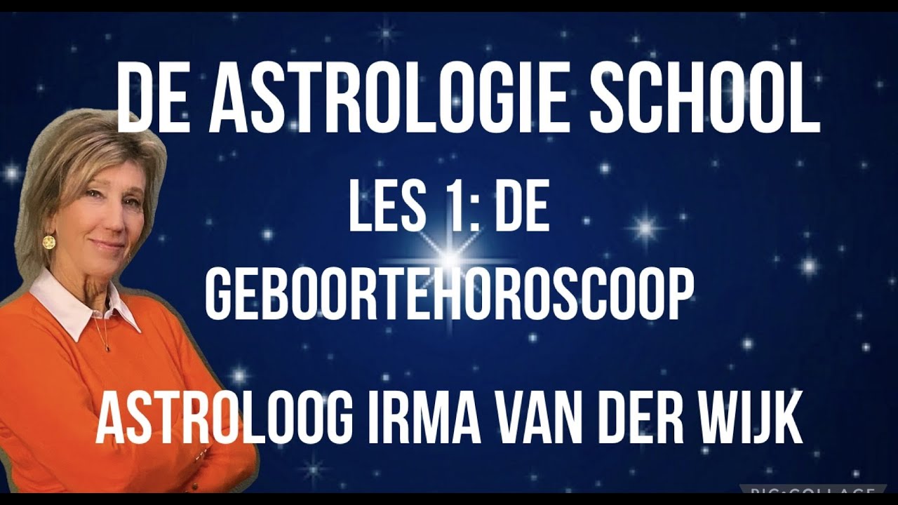 DE ASTROLOGIE SCHOOL: ASTROLOGIE VOOR BEGINNERS LES #1 DE GEBOORTEHOROSCOOP DOOR IRMA VAN DER WIJK