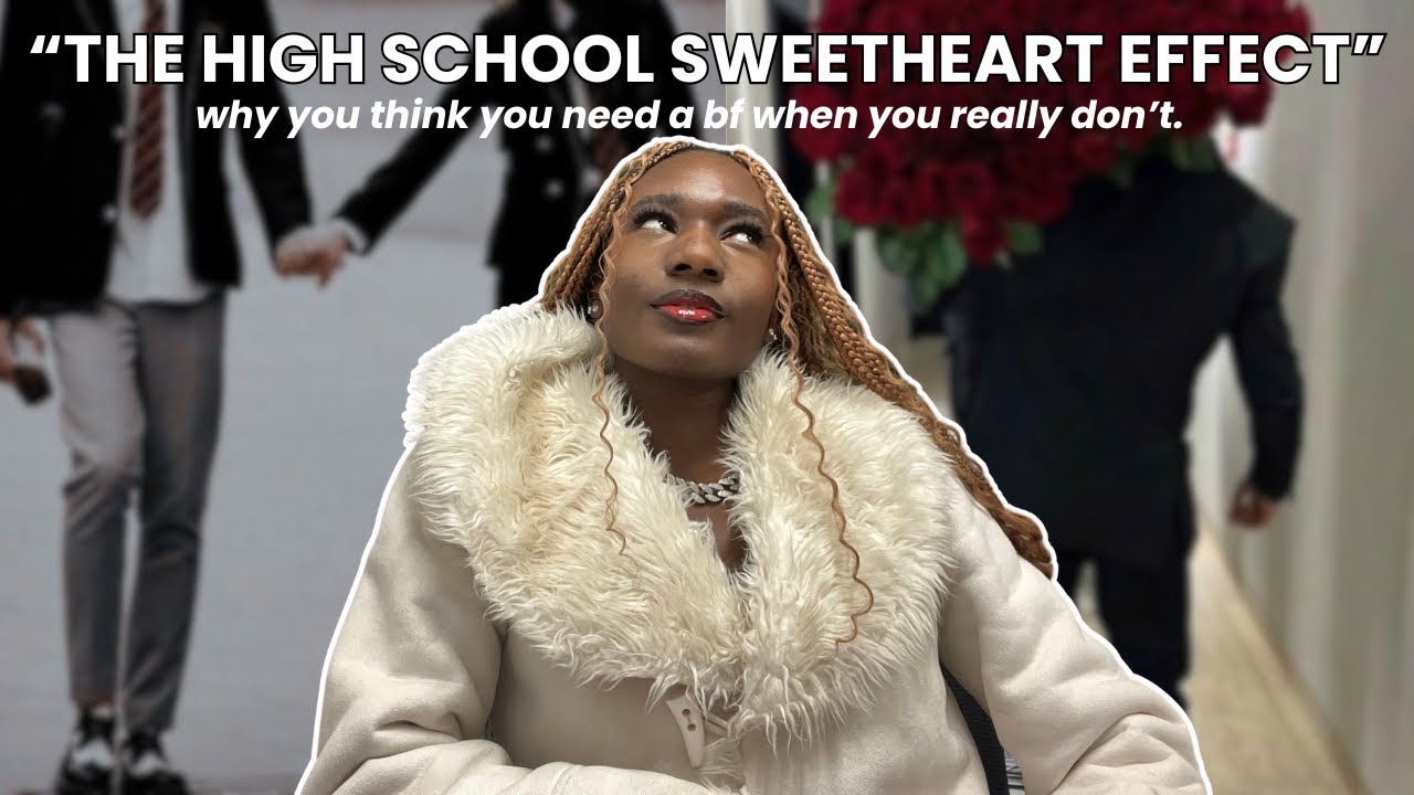 “The High School Sweetheart Effect” | why you think you need a boyfriend when you really don’t.