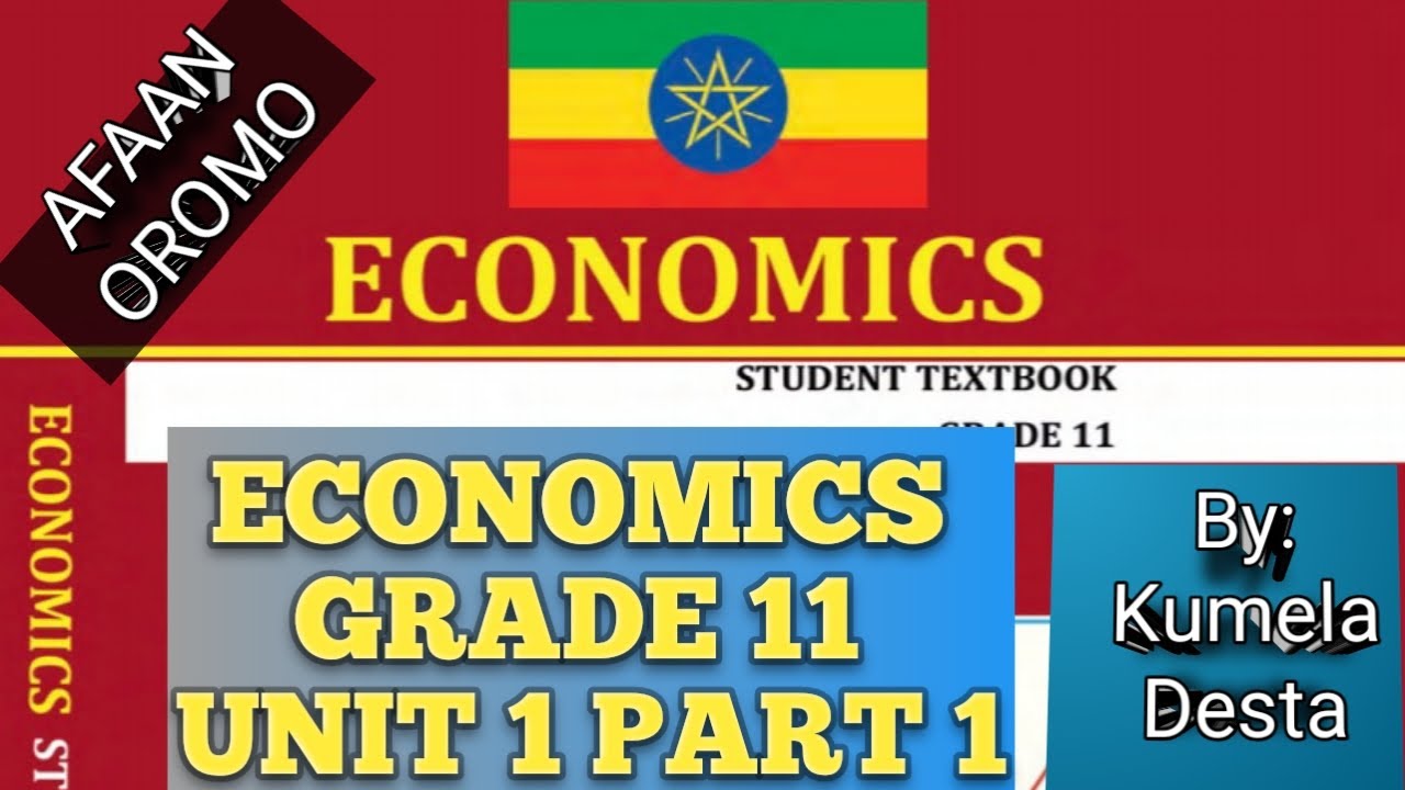 ECONOMICS GRADE 11 UNIT 1 PART 1 EXPLANATION IN A/OROMO