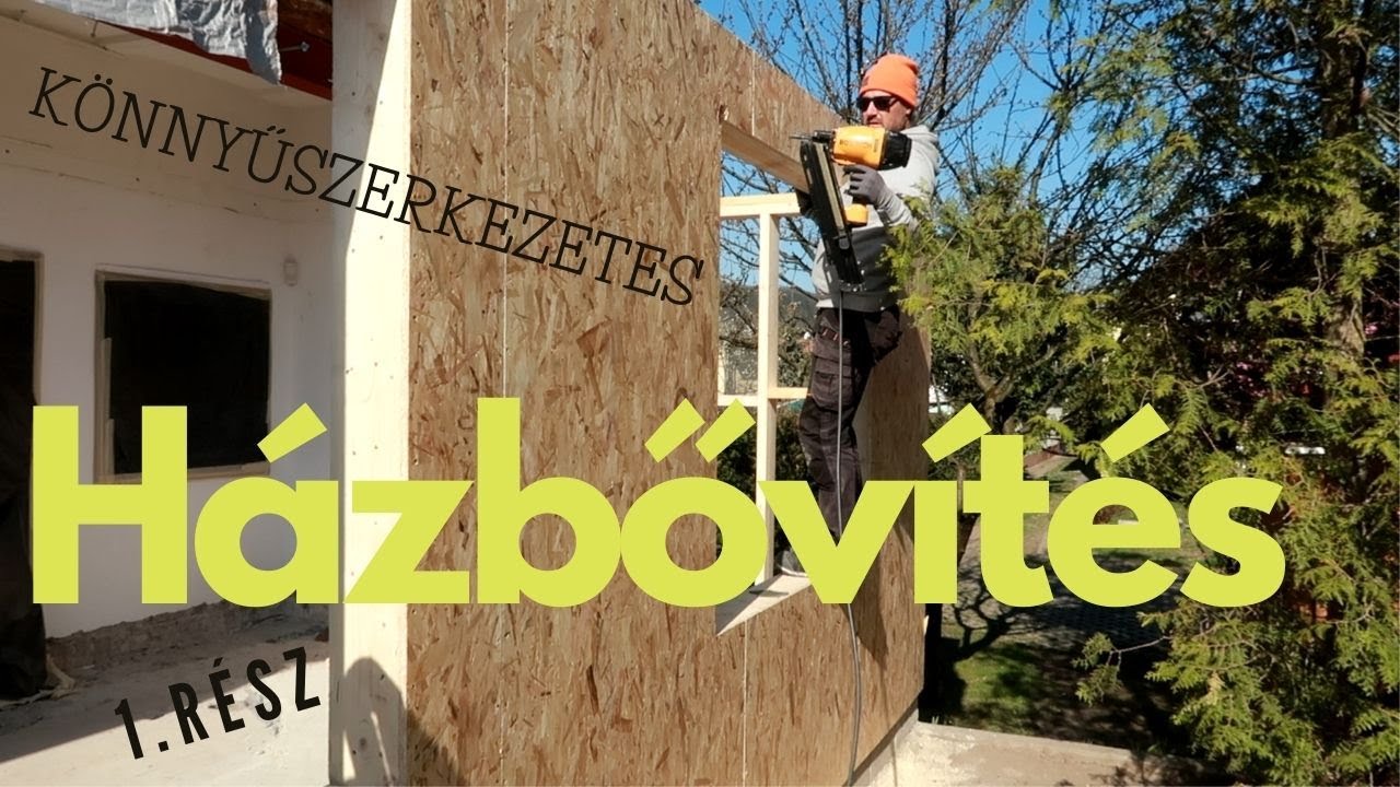 Könnyűszerkezetes Házbővítés - 1. RÉSZ